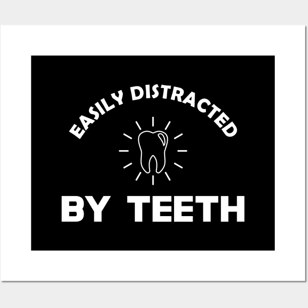 Dentist - Easily distracted by teeth Wall Art by KC Happy Shop